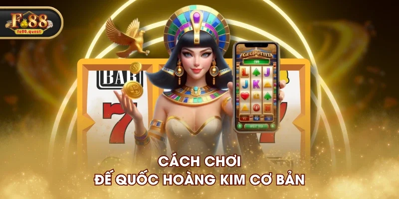 Cách chơi Đế Quốc Hoàng Kim cơ bản Cách chơi Đế Quốc Hoàng Kim cơ bản