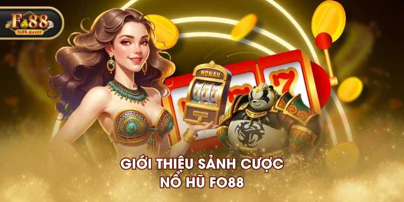 Giới thiệu sảnh cược Nổ Hũ FO88 Giới thiệu sảnh cược Nổ Hũ FO88