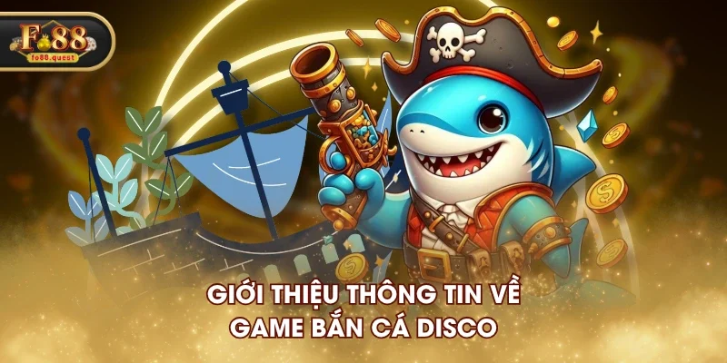 Giới thiệu thông tin về Bắn Cá Disco Giới thiệu thông tin về Bắn Cá Disco