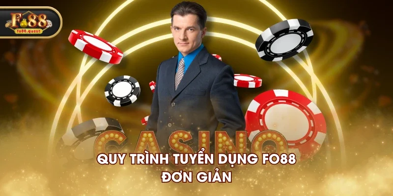 Quy trình tuyển dụng FO88 đơn giản Quy trình tuyển dụng FO88 đơn giản
