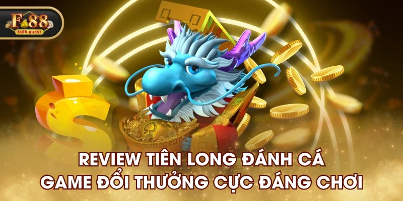 Tiền long đánh cá fo88