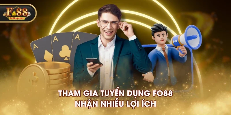 Tham gia tuyển dụng FO88 nhận nhiều lợi ích Tham gia tuyển dụng FO88 nhận nhiều lợi ích