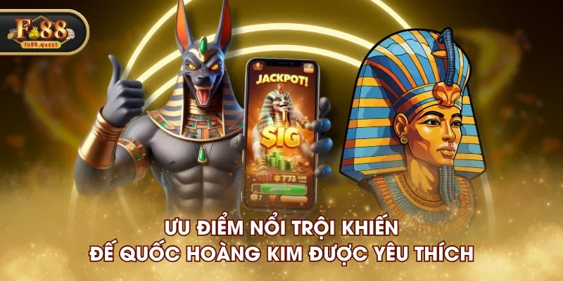 Ưu điểm nổi trội khiến Đế Quốc Hoàng Kim được yêu thích Ưu điểm nổi trội khiến Đế Quốc Hoàng Kim được yêu thích