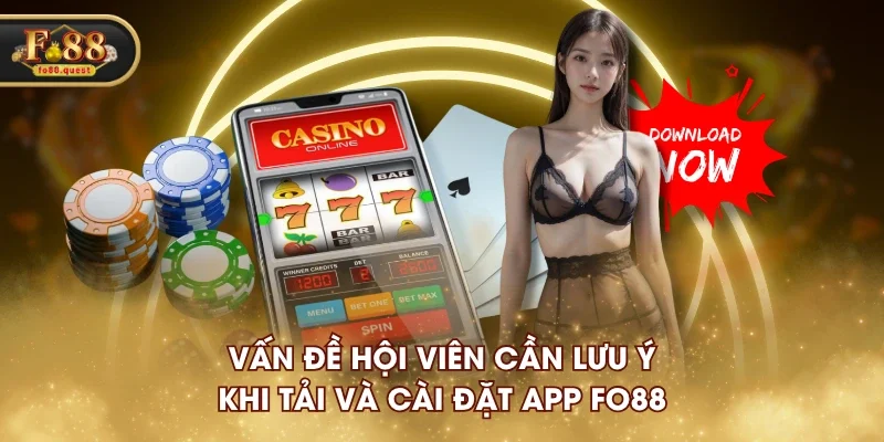 Vấn đề hội viên cần lưu ý khi tải và cài đặt app FO88 Vấn đề hội viên cần lưu ý khi tải và cài đặt app FO88